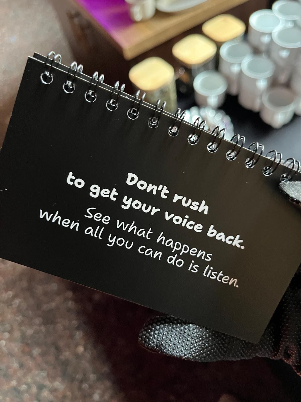 A card in the booklet reading: Don't rush to get your voice back. See what happens when all you can do is listen